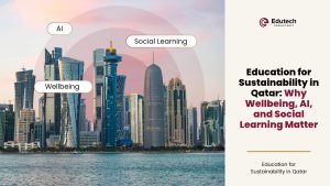 Education for Sustainability in Qatar: Why Wellbeing, AI, and Social Learning Matter